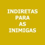 icon Indiretas para as Inimigas